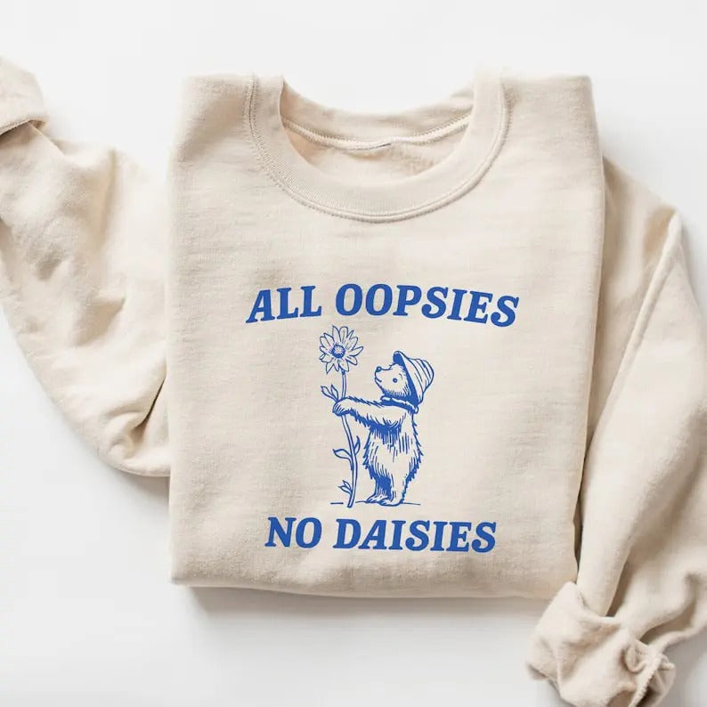 All Oopsies No Daisies Sweatshirt T-Shirts, Hoodie | HypeDripTees.com