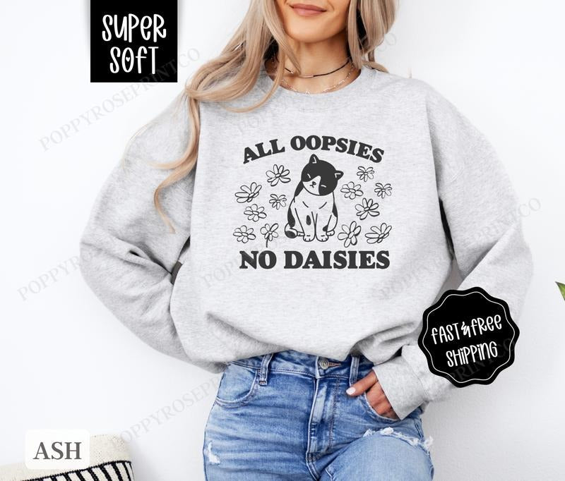 All Oopsies No Daisies Funny Sarcastic T-Shirts, Hoodie, Sweatshirt
