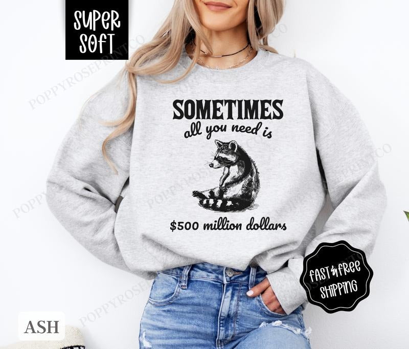 All You Need Is 500 Million Funny Sarcastic T-Shirts, Hoodie, Sweatshirt