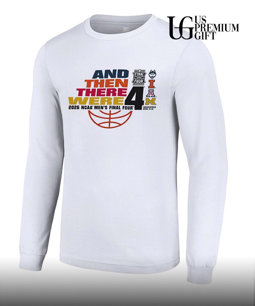 And Then There Were 2026 NCAA Men’s Final Four 4 Team shirt