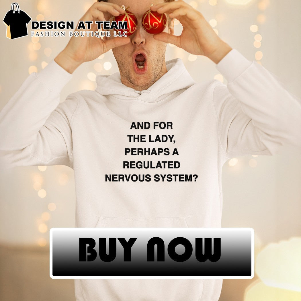 And for the lady perhaps a regulated nervous system shirt