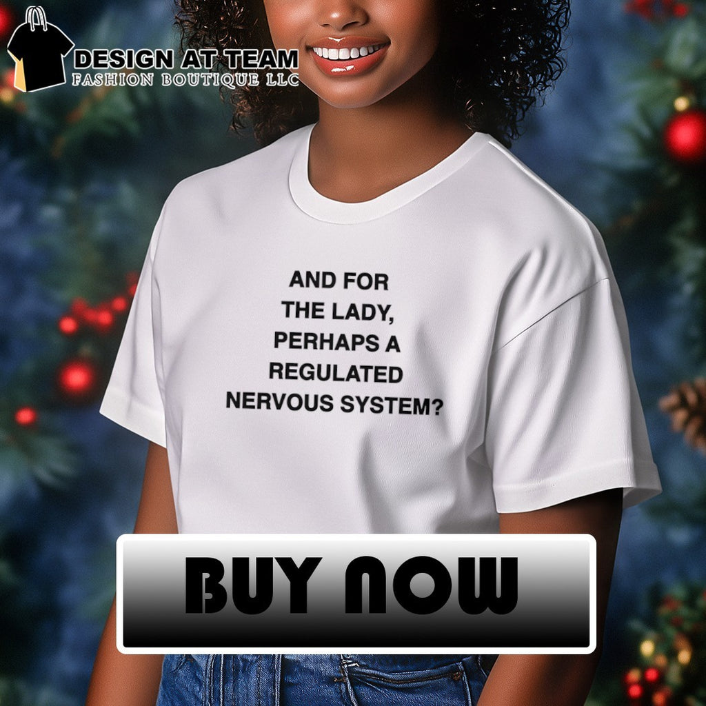 And for the lady perhaps a regulated nervous system shirt