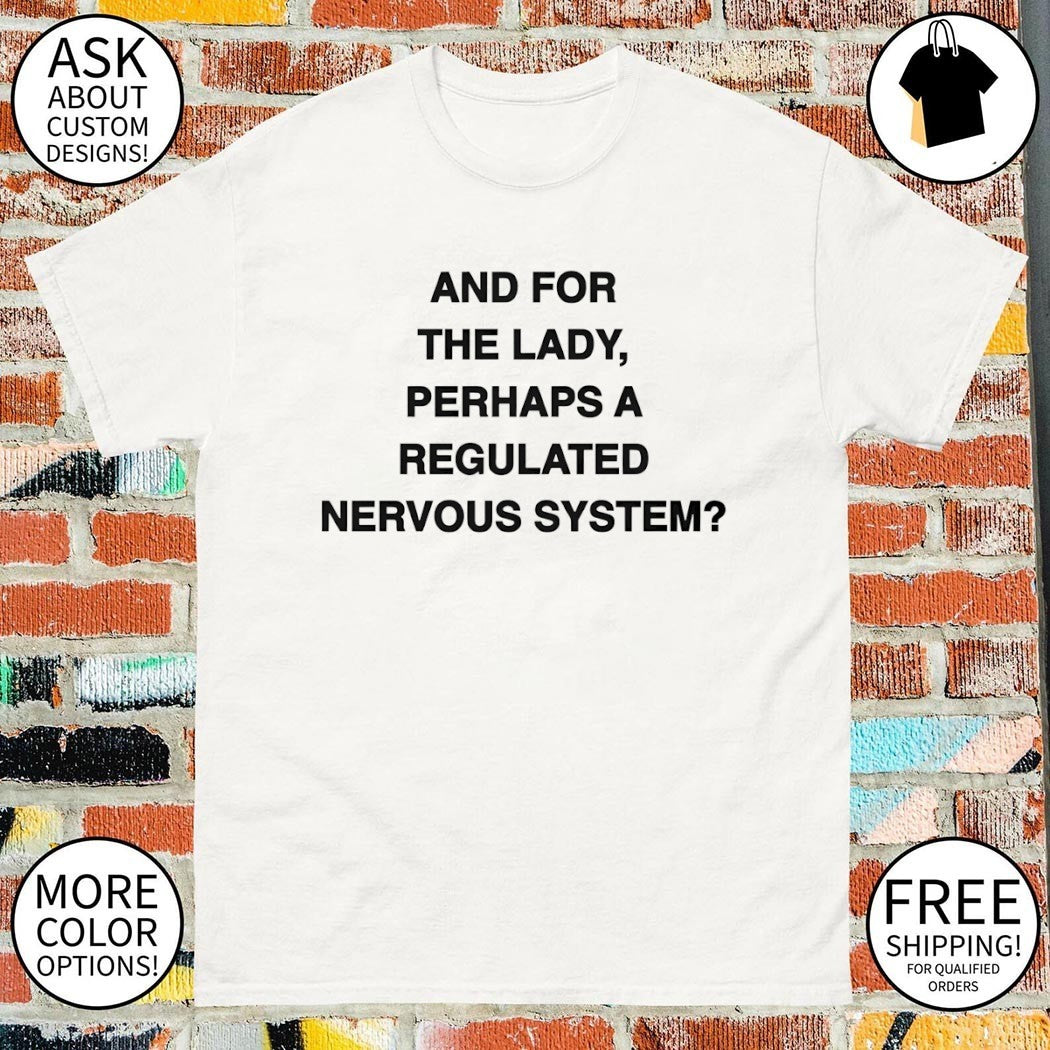 And for the lady perhaps a regulated nervous system shirt