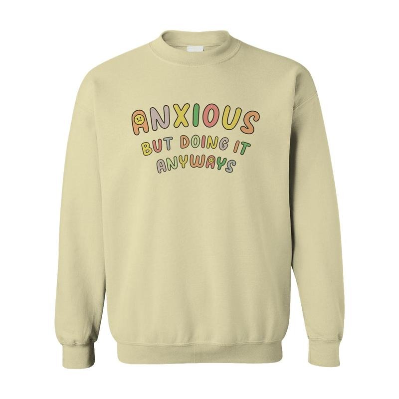 Anxious But Doing It Anyways - Sweatshirt T-Shirts, Hoodie | HypeDripTees.com