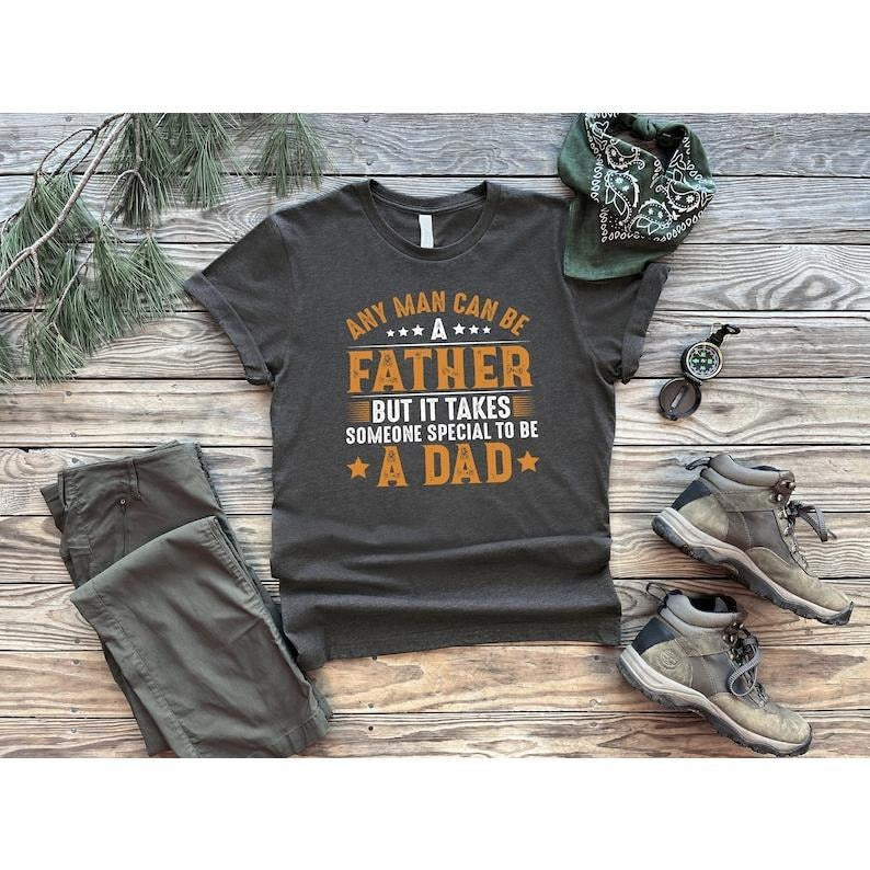 Any Man Can Be A Father Shirt, Special To Be A Dad Shirt, New Dad Shirt, Dad Shirt, Daddy Shirt, Father's Day Shirt, Gift...