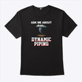 Ask Me About Dynamic Piping T Shirt