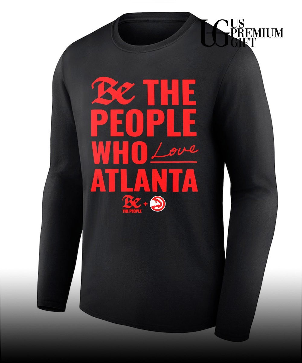 Atlanta Hawks be the people who love Atlanta shirt