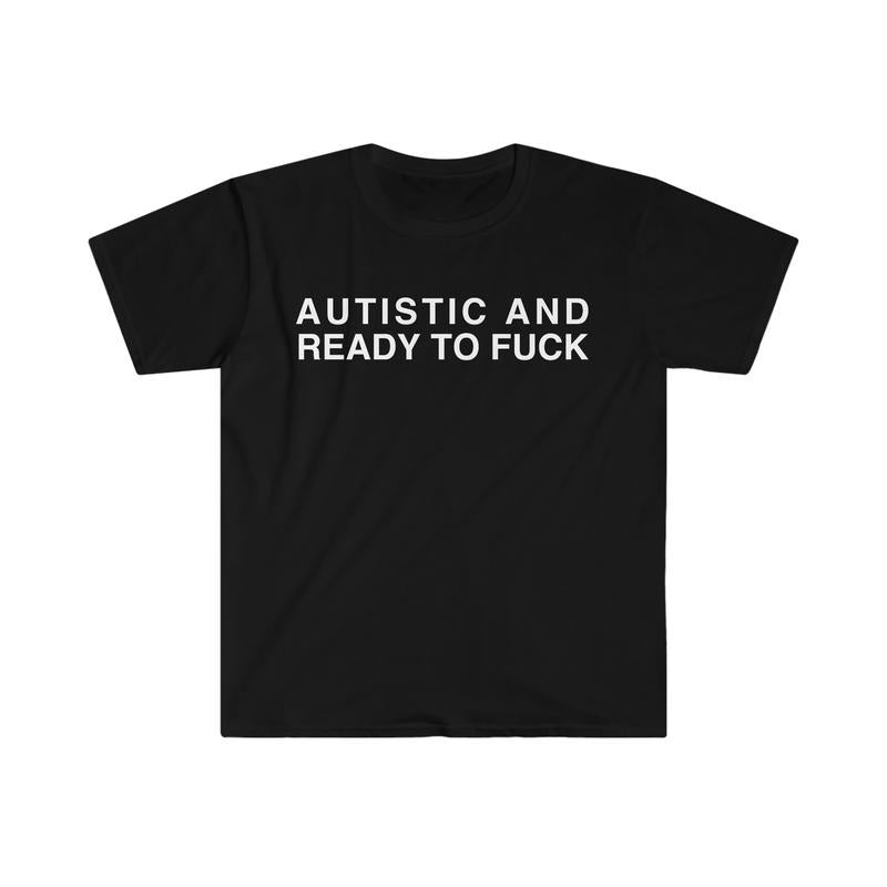 Autistic And Ready To F Funny Meme Tshirt  sweater Hoodie, Sweatshirt | HypeDripTees.com