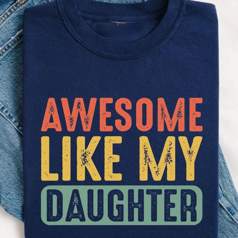 Awesome Like My Daughter Shirt Fathers Dad Daughter Dad Husband Funny Dad Shirt Funny Shirt T-Shirts, Hoodie, Sweatshirt
