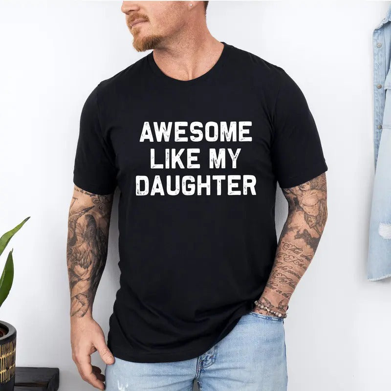 Awesome Like My Daughter Shirt, Gifts Men, Funny Father's Day Dad Shirt, Dad Gift From Daughter, Dad Shirt Hoodie, Sweatshirt