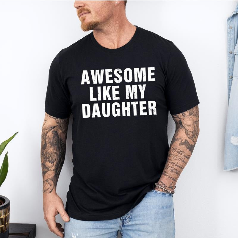 Awesome Like My Daughter Trendy Shirt, Funny Shirt Men, Daughter Gift, Husband Shirt, Father's Day Gift Tee, Gift for...