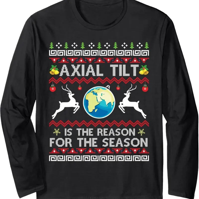 Axial Tilt Is The Reason For The Season Funny Ugly Christmas Long Sleeve T-Shirt Hoodie, Sweatshirt | HypeDripTees.com