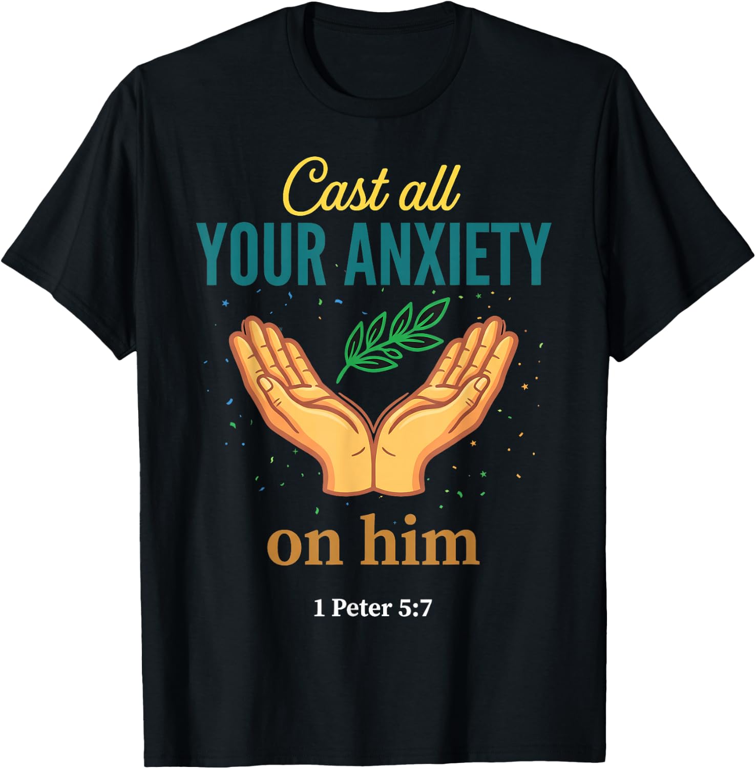 Cast All Your Anxiety On Him 1 Peter 5:7 Bible Scripture T-Shirt