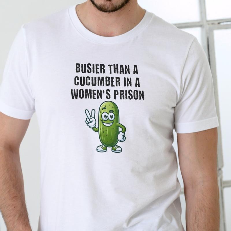 BUSIER THAN A CUCUMBER IN A WOMEN'S PRISON T Shirt, Unisex Cotton Hoodie, Sweatshirt | HypeDripTees.com
