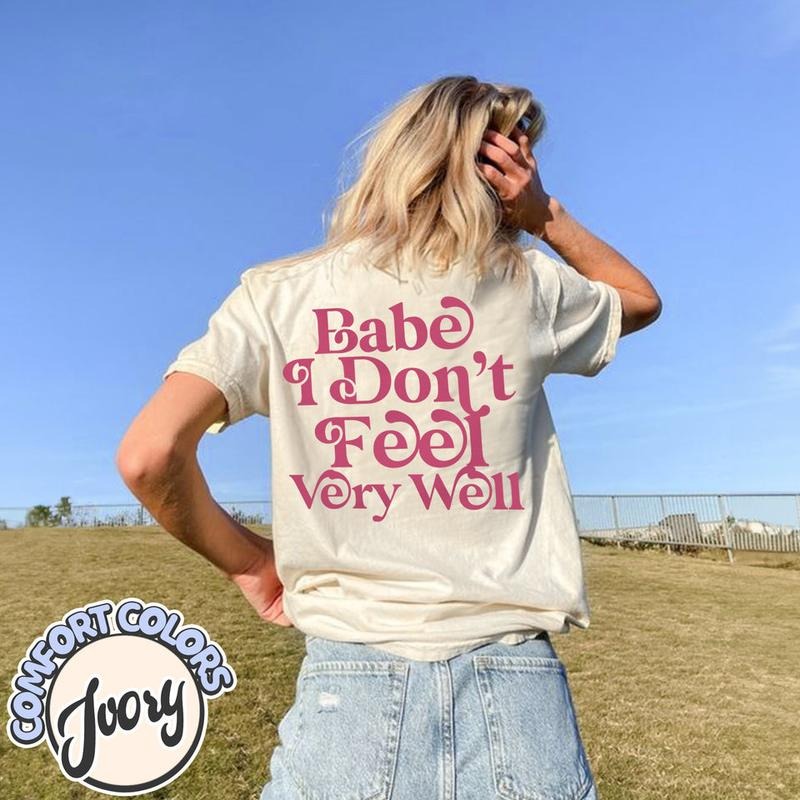 Babe I Don't Feel Very Well Comfort Colors T Shirt Hoodie, Sweatshirt | HypeDripTees.com
