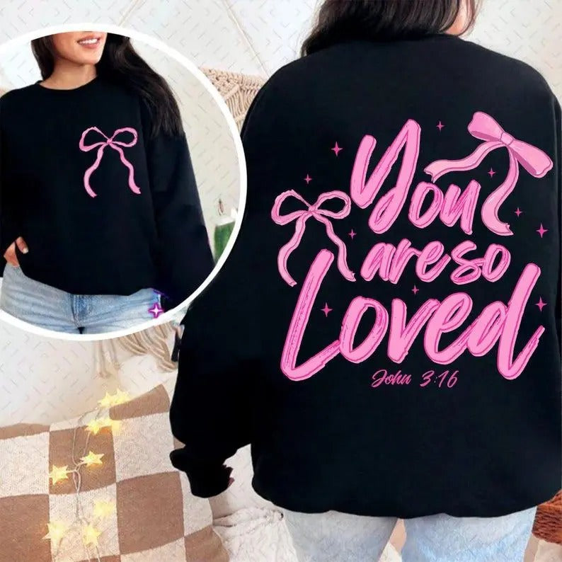 Front/Back Coquette Bow You Are So Loved Sweatshirt, Hoodie, T-Shirt, Christian Sublimation Design Bible Verse Shirt...