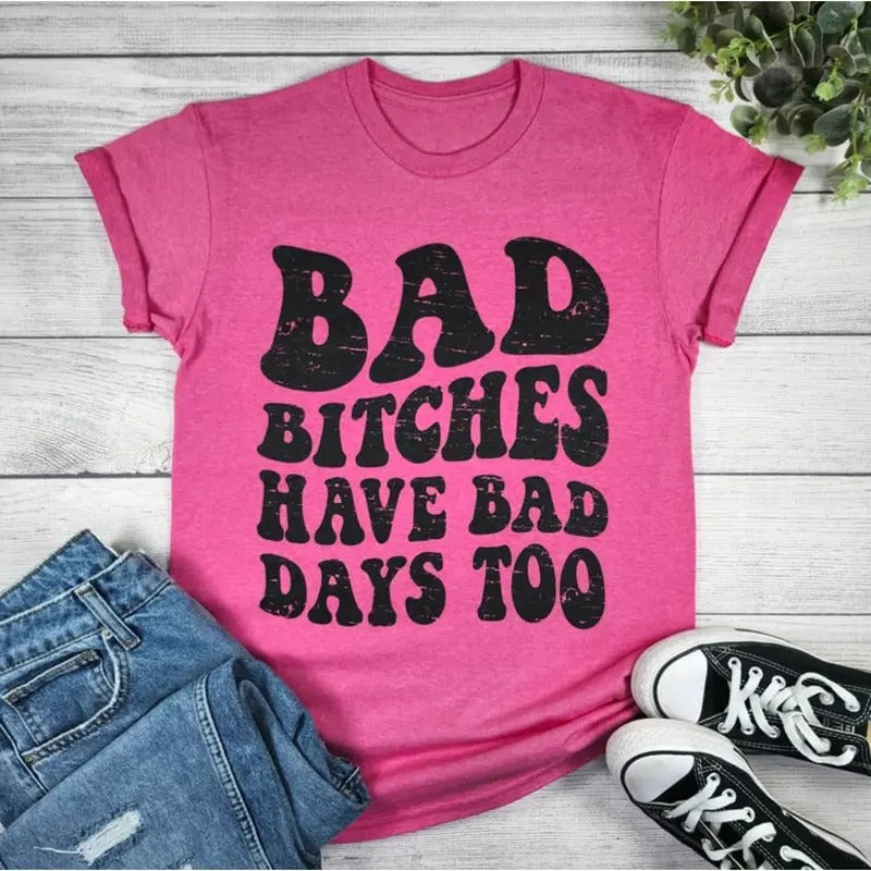 Bad Bitches Have Bad Days Too Graphic T-shirt Hoodie, Sweatshirt | HypeDripTees.com