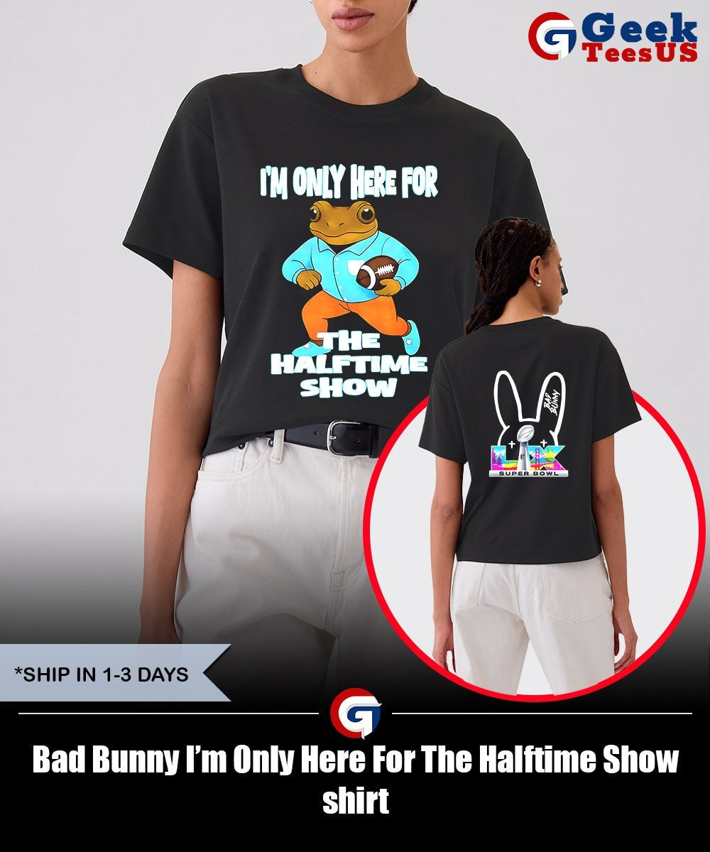 Bad Bunny I’m Only Here For The Halftime Show shirt