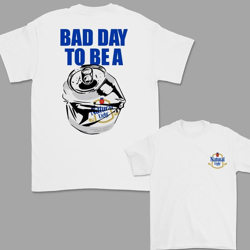 Bad Day to Be a Natural Light 2 Sided T-Shirt, For Women, For Men Hoodie, Sweatshirt | HypeDripTees.com