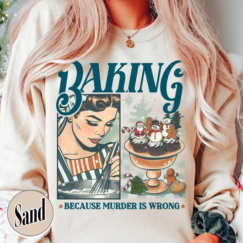 Baking Because Murder Is Wrong Sweatshirt, Funny Baking Sweatshirt, Bread Baker Sweatshirt, Christmas Baking Sweatshirts,...