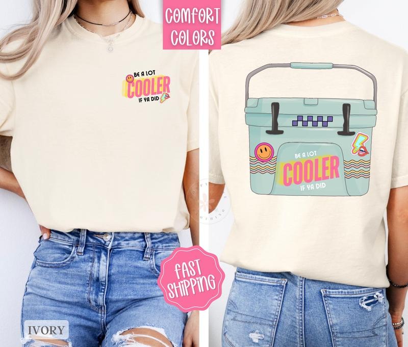 Be A Lot Cooler If You Did Shirt Comfort Colors, Summer Shirt, Funny Tshirts Hoodie, Sweatshirt | HypeDripTees.com