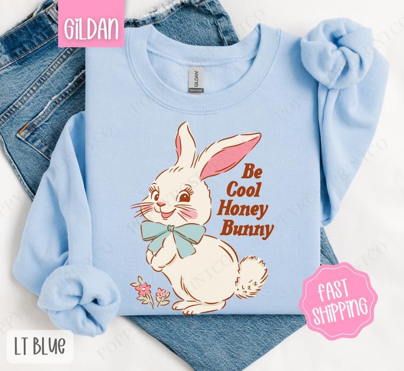 Be Cool Honey Bunny Sweatshirt, Easter Sweatshirt, Cute Bunny Sweatshirt T-Shirts, Hoodie | HypeDripTees.com