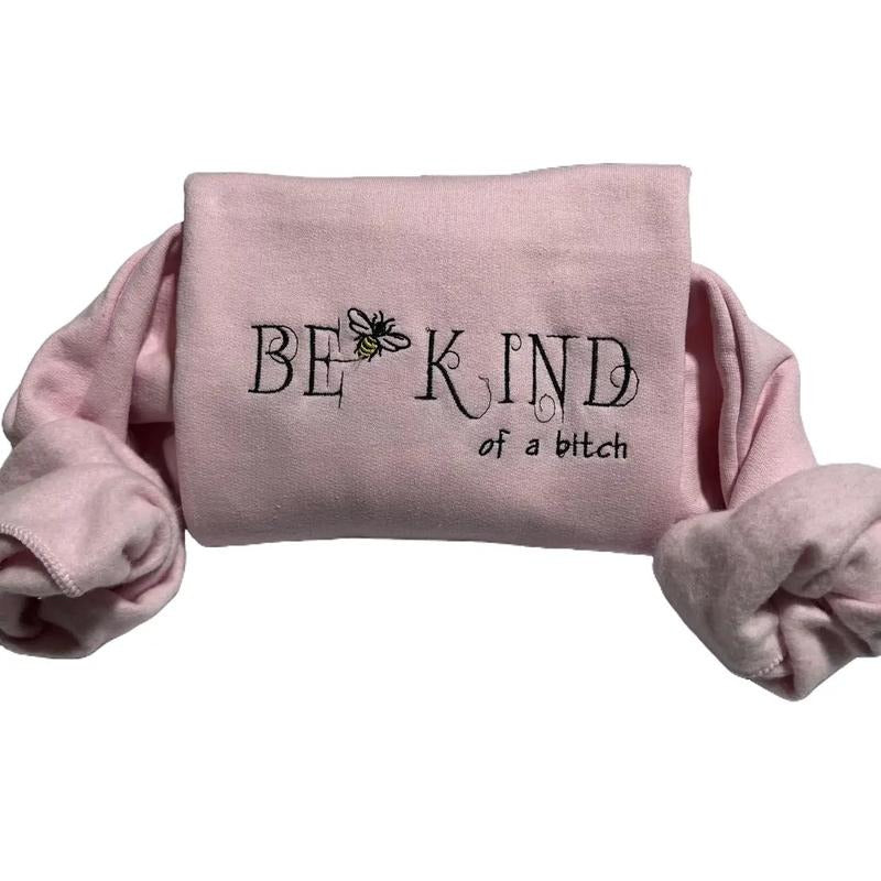 Be Kind of a b*tch funny embroidered sweatshirt, everyday Casual top T-Shirts, Hoodie | HypeDripTees.com