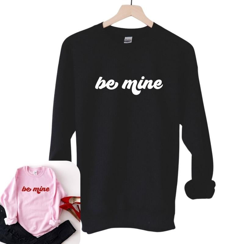 Be Mine Valentine's Day Sweatshirt, Women's Sweatshirt T-Shirts, Hoodie | HypeDripTees.com