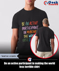 Be an active participant in making the world less terrible shirt