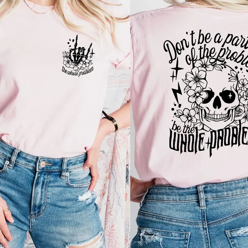 Be the Whole Problem Women's Tops  -- T-Shirt, Hoodie, & Sweatshirt | HypeDripTees.com