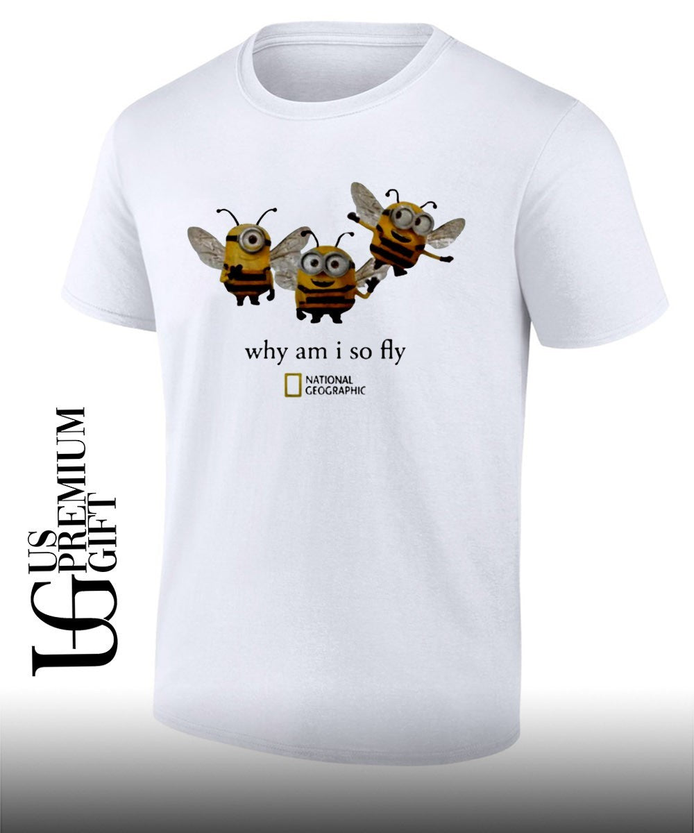 Bee Minions why am I so fly shirt