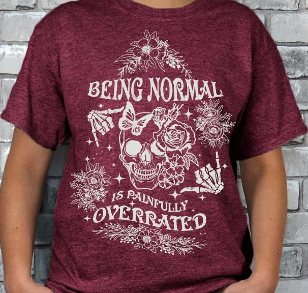 Being Normal is Overrated T-shirt