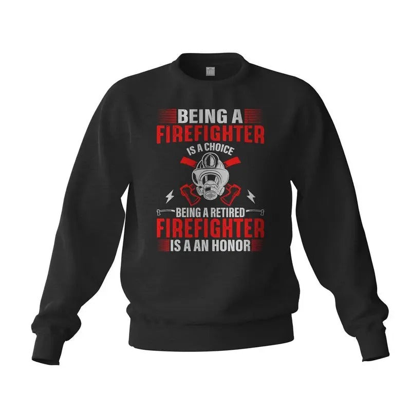 Being a Firefighter is a Choice Being a Retired Firefighter is an Honor Fireman Sweatshirt Classic Cotton T-Shirts, Hoodie