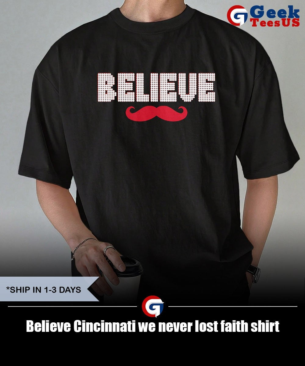 Believe Cincinnati we never lost faith shirt