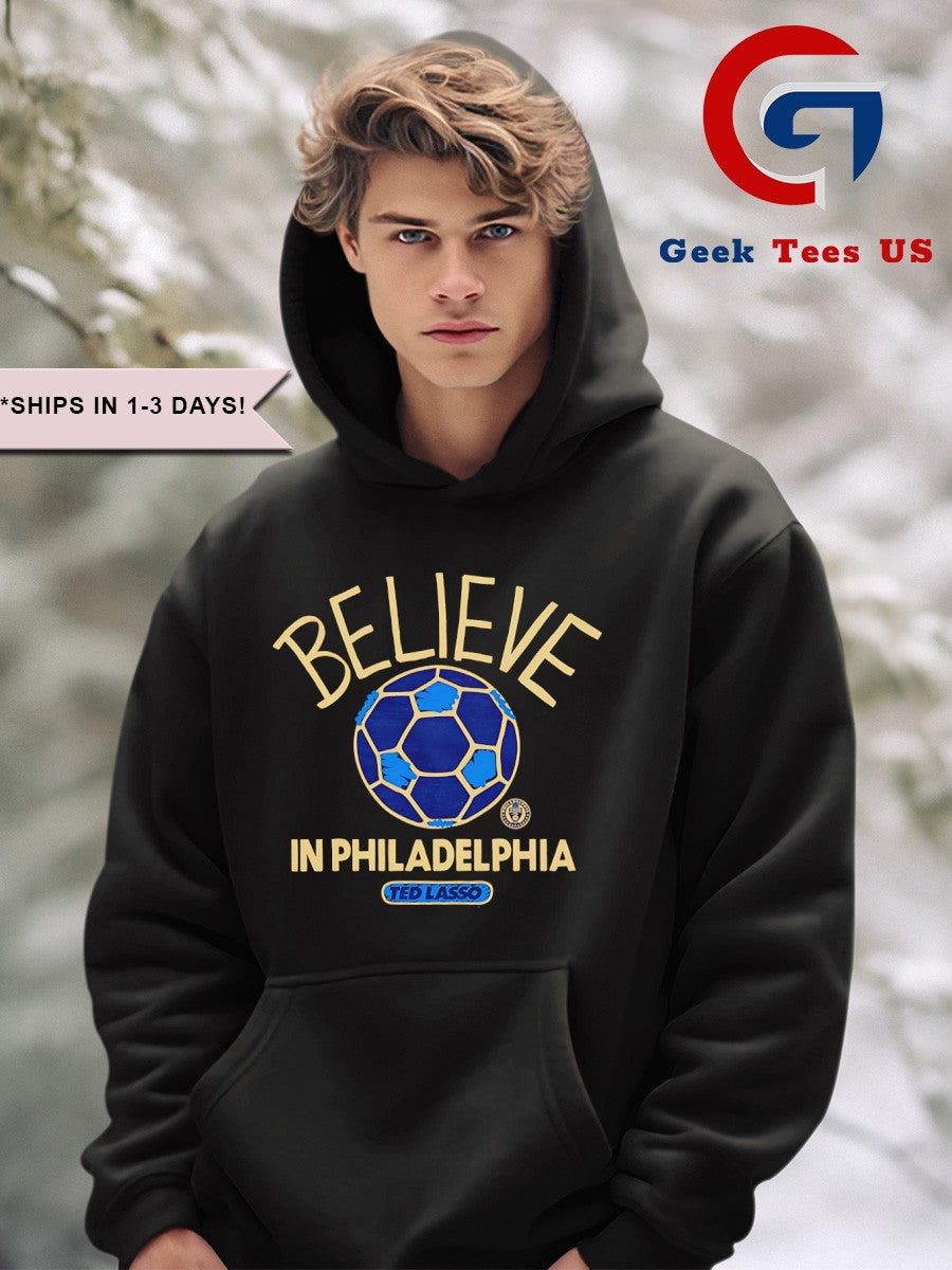 Believe in Philadelphia Union Ted Lasso MLS shirt