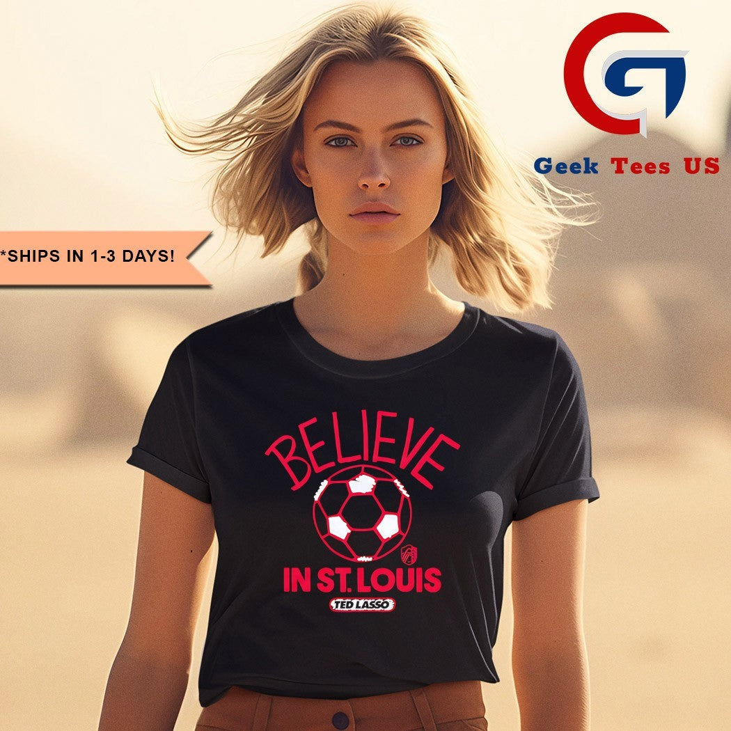Believe in St. Louis CITY SC Ted Lasso MLS shirt