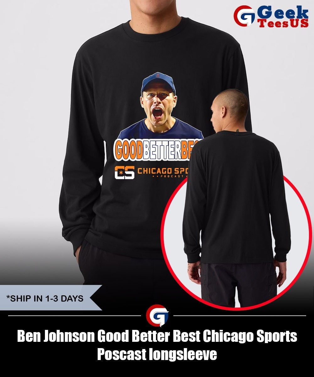 Ben Johnson Good Better Best Chicago Sports Poscast shirt