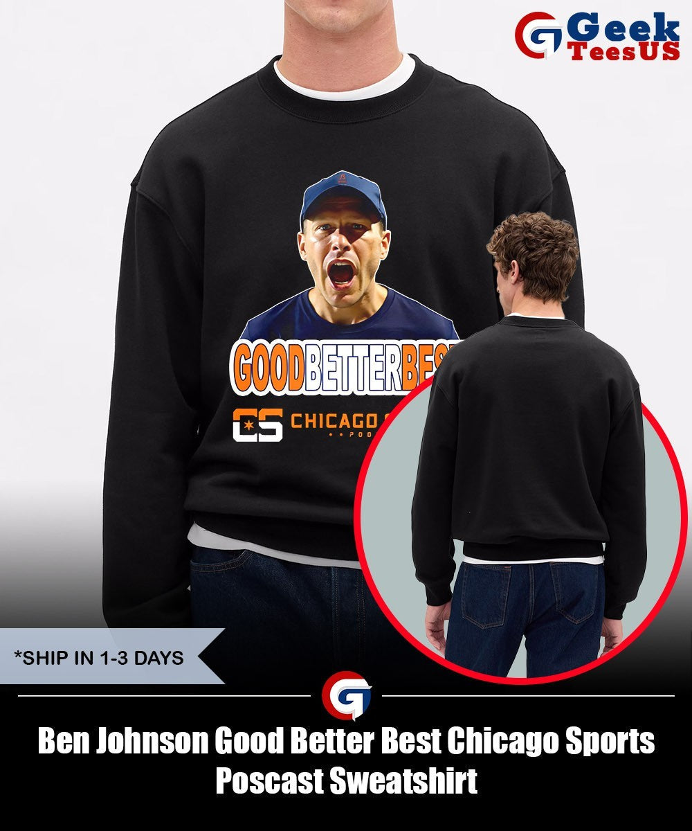 Ben Johnson Good Better Best Chicago Sports Poscast shirt