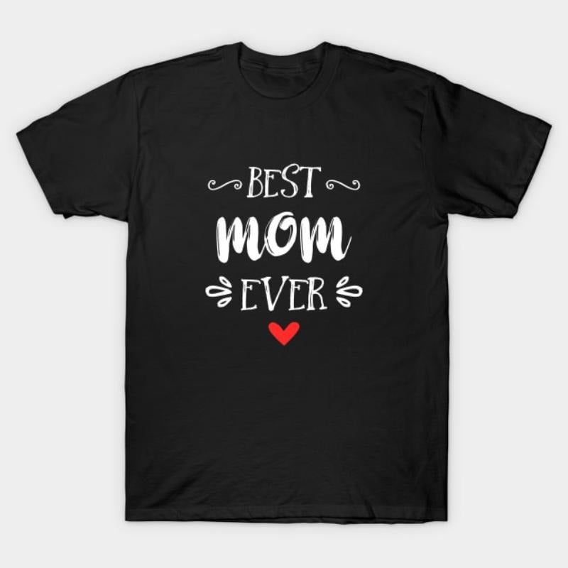 Best Mom Ever T-Shirt - Heartwarming Gift for Mom Hoodie, Sweatshirt | HypeDripTees.com
