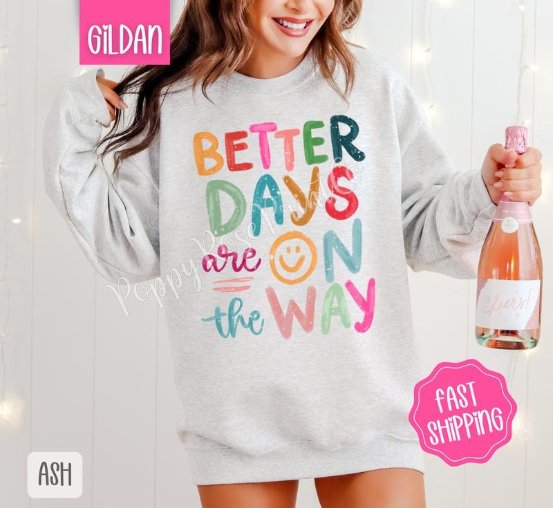 Better Days Are On The Way Sweatshirt, Motivational Sweater, Girly Aesthetic Crewneck T-Shirts, Hoodie | HypeDripTees.com