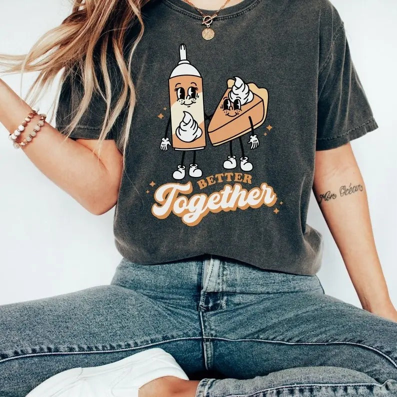 Better Together Comfort Colors Thanksgiving Shirt, Pumpkin Pie, Funny Thanksgiving Shirt, Turkey Day Womenswear Fabric...