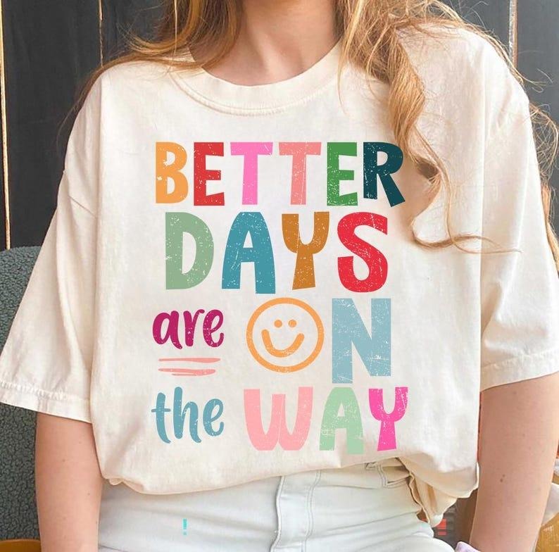 Better days are on the way boho hippie Shirt, Affirmations Shirt Hoodie, Sweatshirt | HypeDripTees.com