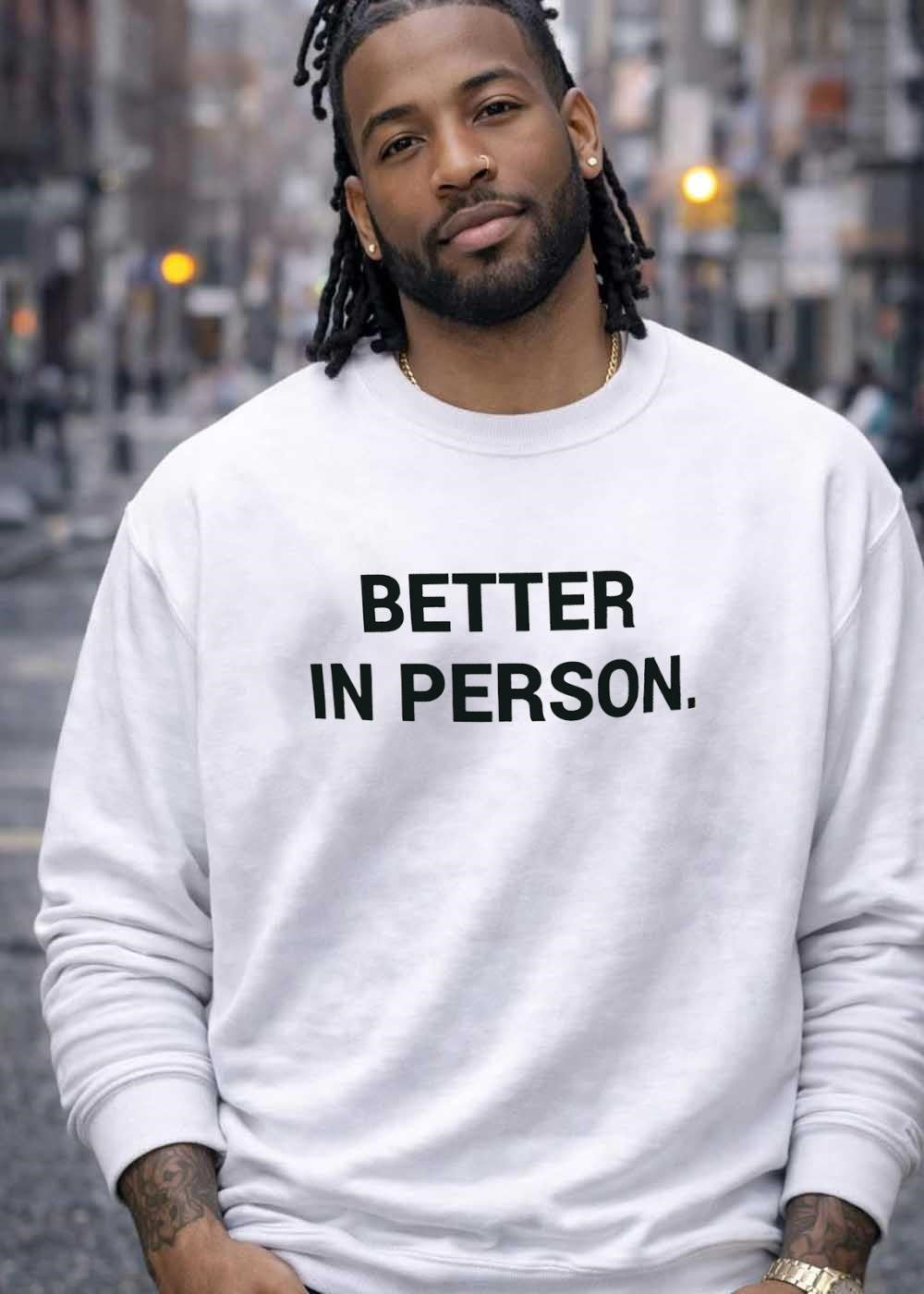Better in Person T-Shirt