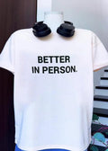 Better in Person T-Shirt