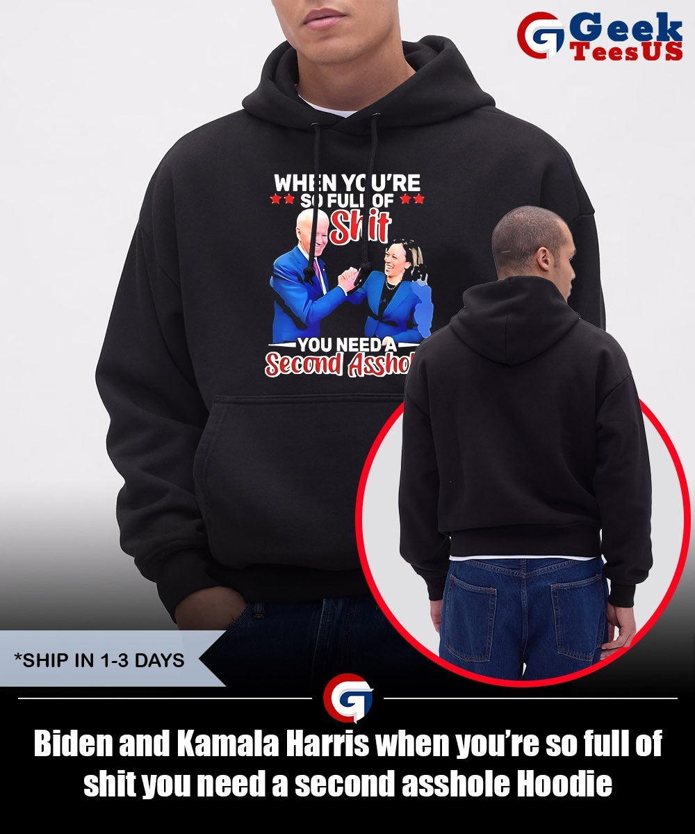 Biden and Kamala Harris when you’re so full of shit you need a second asshole shirt
