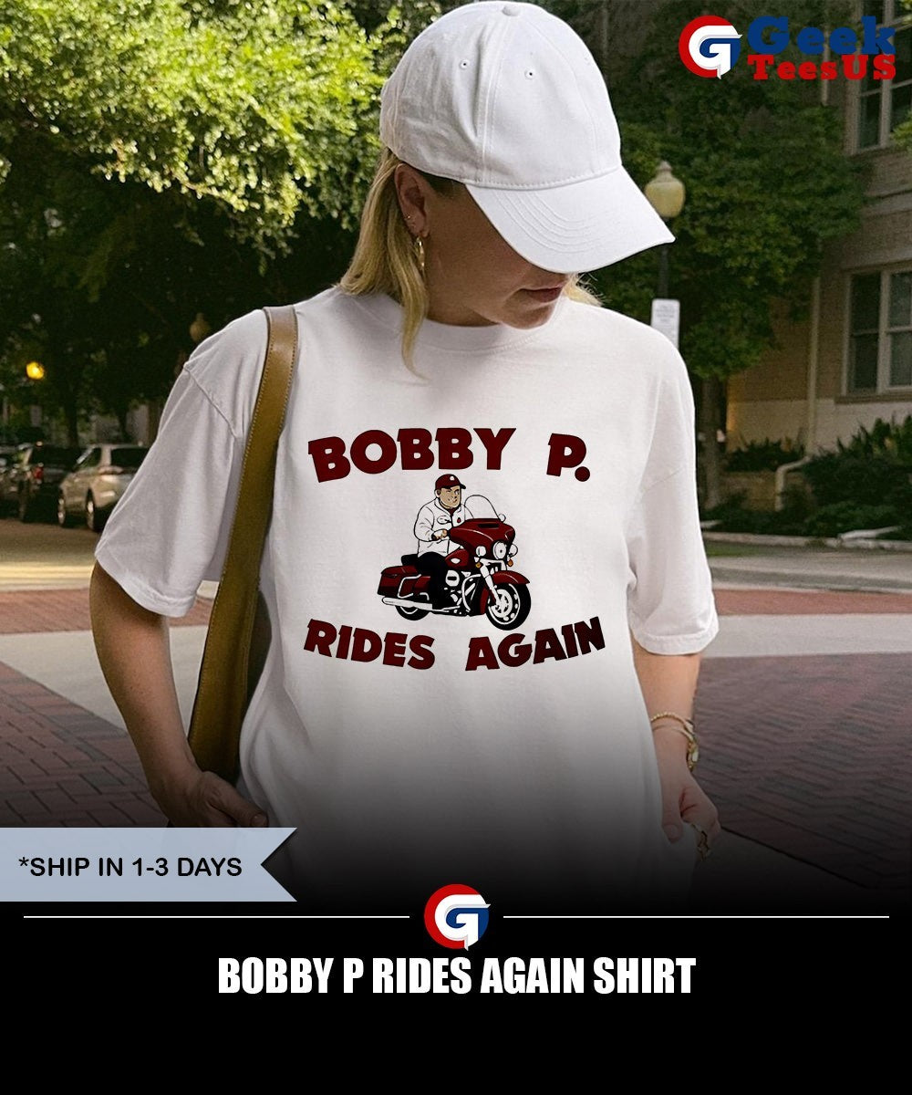 Bobby P Rides Again shirt