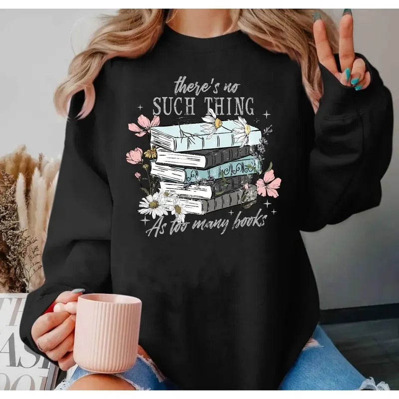 Book Lover Shirt, Bookworm Gifts, Reading Tshirt, There's No Such Thing As Too Many Books Tshirt, Unisex Sweater Pullover...