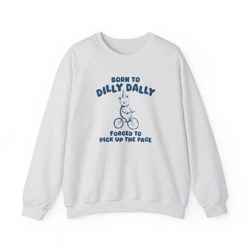 Born To Dilly Dally -  Sweatshirt Long Sleeve Casual T-Shirts, Hoodie | HypeDripTees.com