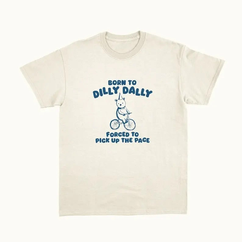 Born To Dilly Dally - Unisex T Shirt Hoodie, Sweatshirt | HypeDripTees.com