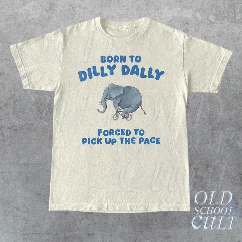 Born To Dilly Dally Graphic T Shirt, Funny Retro T Shirt, Vintage Relaxed Cotton Meme Shirt, Funny Unisex Shirt, Cool...